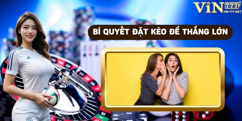 Bí quyết đặt kèo để thắng lớn