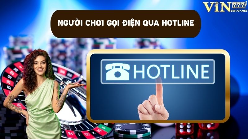 Gọi điện qua số hotline để người chơi giải đáp thông tin hiệu quả