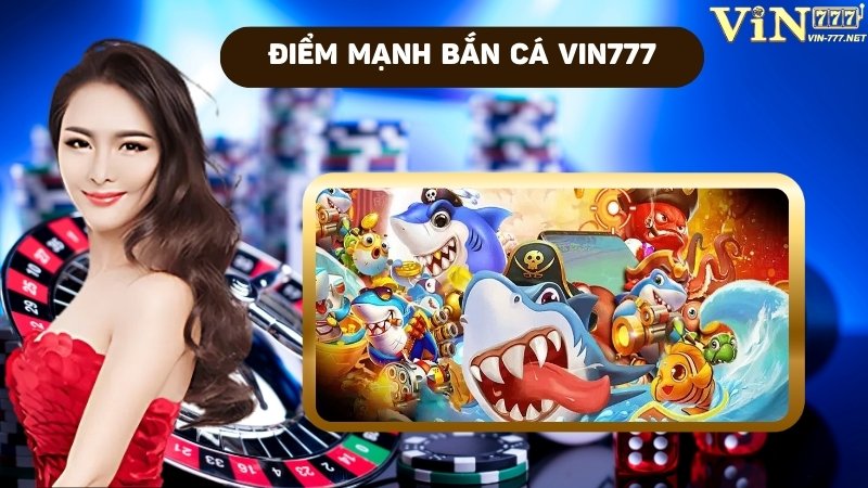 Tìm hiểu ưu điểm vượt trội sảnh bắn cá VIN777